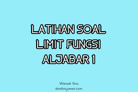 Kumpulan soalnya lengkap banget dalam bentuk pdf, bisa di print. Latihan Soal Limit Fungsi Aljabar 1 Warunk Ilmu