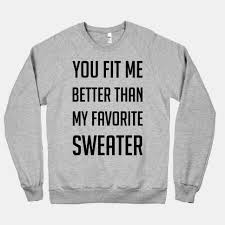 You Fit Me Better Than My Favorite Sweater Lyrics Boyfriend Crush Dating Love Sweater Crewneck Sweatshirt Favorite Cardigan Autumn You Fit Me Better Than My Favo Favorite Sweater Sweaters Cool Shirts