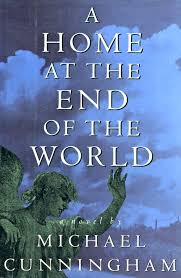 A Home At The End Of The World By Michael Cunningham Michael Cunningham Books Book Community