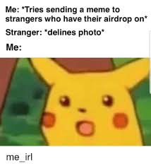 Creepy funny pictures to airdrop. Me Tries Sending A Meme To Strangers Who Have Their Airdrop On Stranger Delines Photo Me Meme On Me Me