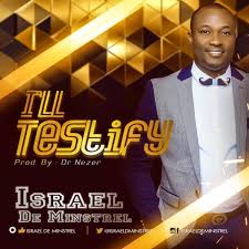 Israel De Minstrel I Ll Testify Gospel Song Gospel Music Minstrel