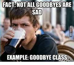Saying good bye is not about to worry about future but to accept that it is the part of life. Sad Goodbye Memes