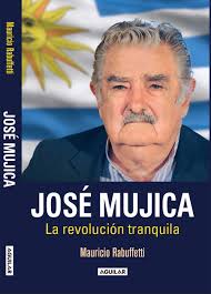 Pobre del que tiene mucho, porque aún así. Amazon Com Jose Mujica La Revolucion Tranquila Jose Mujica The Calm Revolution Spanish Edition 9786073129732 Rabuffetti Mauricio Books