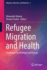 This book, migration & refugees: Refugee Migration And Health Challenges For Germany And Europe Alexander Kramer Springer