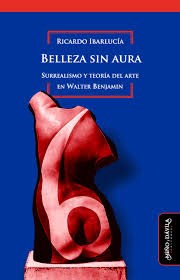 Belleza sin aura. , Surrealismo y teoría del arte en Walter Benjamin