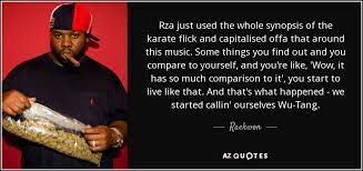 Find the best rza quotes, sayings and quotations on picturequotes.com. Raekwon Quote Rza Just Used The Whole Synopsis Of The Karate Flick