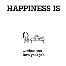 Happiness Love Your Job Quotes Love My Job Quotes Job Quotes