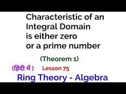 Characteristic Of An Integral Domain Is Either Zero Or A Prime Number Theorem 1 Ring Theory Youtube