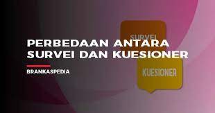 Perbedaan Survei Dan Kuesioner Brankaspedia Blog Tutorial Dan Tips
