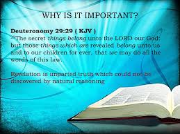 The authenticity of deuteronomy as a book of the bible canon and the writership of moses are well the time covered by the book of deuteronomy is somewhat over two months in the year 1473 even though warfare was ahead of israel in taking the land, jehovah did not overlook loving consideration. Why Is It Important Deuteronomy 29 29 Kjv 29 The Secret Things Belong Unto The Lord Our God But Those Things Which Are Revealed Belong Unto Ppt Download