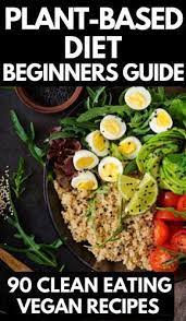 Plant Based Diet Meal Plan For Beginners 90 Plant Based Recipes Plant Based Diet Meal Plan Vegan Recipes Beginner Plant Based Diet Meals