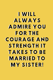 _you have taken care of me as your own little girl. Brother In Law Quotes To Make You Laugh Darling Quote