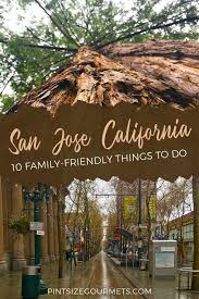 Best Things To Do With Kids In San Jose California Pint Size Gourmets San Jose California San Jose Vacation California Travel
