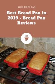 Best Bread Pan In 2019 Bread Pan Reviews Pan Bread Homemade Baked Bread Silicone Bread Pan