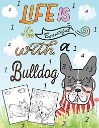 The bulldog is a dog breed. Life Is Beautiful With A Bulldog Color By Numbers For Adult Kids Teen French Bulldog Coloring Book Large Print Publishing Arigato 9798670519427 Amazon Com Books