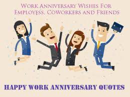 Happy first work anniversary, but you will soon get tired after working as long as some of us. Happy Work Anniversary Quotes Latest Anniversary Wishes And Quotes