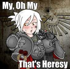 My Oh My That S Heresy Heresy Warhammer 40k Memes Warhammer 40k Artwork Warhammer