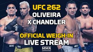 Sat., may 15, 2021 location : Ufc 262 Oliveira Vs Chandler Official Weigh In Live Stream Mma Fighting Youtube