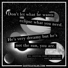 Check out best eclipse quotes by various authors like erin hunter, virginia woolf and erin hunter along with images, wallpapers and posters of them. Dr Cristina Yang Quote Don T Let What He Wants Eclipse What You Quote Catalog