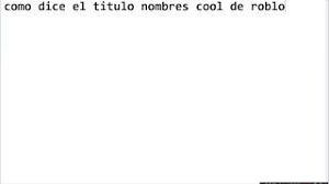 De todos modos ten en cuenta que un nombre puede parecer que no está ocupado y realmente estarlo ya que la armería solo muestra perfiles de personajes de más de nivel 10. Como Hacer Un Nombre Cool Para Roblox Youtube