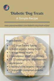 Most diabetic dogs have the type 1 variety, meaning their pancreas can't produce insulin, the hormone that regulates glucose. Diabetic Dog Treat Recipe With Barley And Hemp Hearts Pawsomeoldies Com