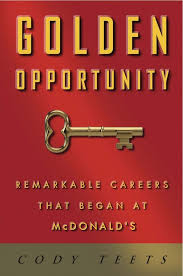 Golden Opportunity: Remarkable Careers That Began at McDonald's: Teets,  Cody, Scott, Willard: 9781604332797: Amazon.com: Books