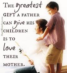 A Father Who Loves His Children S Mother Even If Their Not Together Sets Up A Valuable Template For His Sons It Dis Happy Wives Club Happy Wife Fathers Love