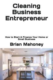 This is a guest post from leah everly from love and blues where she supports first responders and their families. Cleaning Business Entrepreneur How To Start Finance Your Home Or Small Business Mahoney Brian 9781537393056 Amazon Com Books
