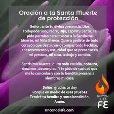 Santita, que tus ojos sean mis ojos y que tu castigo sea el mío hacia quien por maldad o por dinero quiera hacerme daño en ti dejo el precio de sus acciones. Oracion A La Santa Muerte De Proteccion Oraciones Poderosas