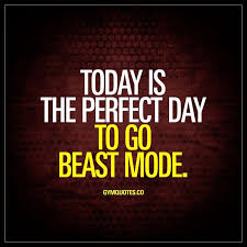 Beast Mode Today Is The Perfect Day To Go Beast Mode Fitness Motivation Quotes Healthy Quotes Gym Quote