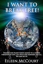 It could've been greatsteven universecartoon network 2015cn games: I Want To Break Free Helping Our Planet Earth Ascend To A Higher Vibration Of Love Joy Peace And Happiness For All We Can Do It Mccourt Eileen 9781704518589 Amazon Com Books