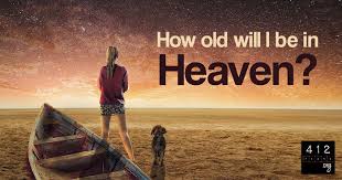 Heaven is not a location in the physical universe. What Age Will Everyone Be In Heaven 412teens Org