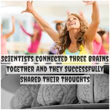 Scientists Connected Three Brains Together And They Successfully Shared Their Thoughts Scientist Connected B Scientist Health And Fitness Tips Thoughts