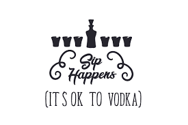 Download Sip Happens It S Ok To Vodka Svg Cut File By Creative Fabrica Crafts Creative Fabrica SVG Cut Files