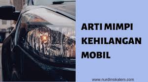 Mimpi merupakan suatu hal yang biasa dialami oleh setiap orang. Makna Dan Arti Mimpi Kehilangan Mobil Terlangkap Blog Nurdin Sikalem