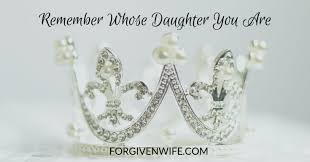 Remember Whose Daughter You Are The Forgiven Wife
