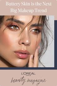 Buttery Skin Is The Next Big Makeup Trend Skin Makeup Loreal Paris Makeup Makeup Trends