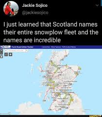 It might be a funny scene, movie quote, animation, meme or a mashup of multiple sources. Jackie Sojico I Just Learned That Scotland Names Their Entire Snowplow Fleet And The Names Are Incredible Trunk Road Gritter Tracker Service Plans Winter Treatment Traffic Scotland Website Ifunny