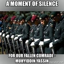 Prime minister muhyiddin yassin has commended the creativity of malaysians to overcome boredom during muhyiddin yassin took his oath of office as malaysia's prime minister on sunday (mar 1) in. A Moment Of Silence For Our Fallen Comrade Muhyiddin Yassin Moment Of Silence Meme Generator