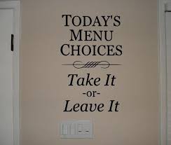 Today S Menu Choices Take It Or Leave It Quote Fun Wall Quotes Kitchen Quotes Vinyl Quotes