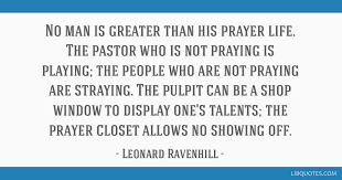 The people who are not praying are straying. No Man Is Greater Than His Prayer Life The Pastor Who Is Not Praying Is Playing