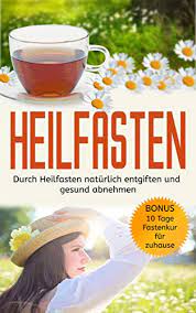 Eine ärztliche begleitung ist dennoch zu empfehlen, insbesondere. Heilfasten Durch Heilfasten Naturlich Entgiften Und Gesund Abnehmen Bonus 10 Tage Fastenkur Fur Zuhause Ebook Vaser Betti Amazon De Kindle Shop