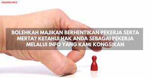 Timbalan menteri sumber manusia, datuk seri ismail abdul muttalib, berkata majikan juga tidak boleh memberhentikan pekerja tempatan untuk membolehkan. Bolehkah Majikan Berhentikan Pekerja Serta Merta Ketahui Hak Anda Sebagai Pekerja Melalui Info Yang Kami Kongsikan