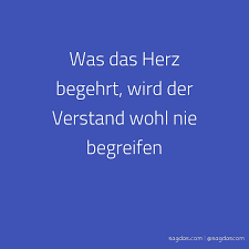 Spruch Was Das Herz Begehrt Wird Der Verstand Wohl Sagdas