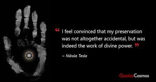 We did not find results for: I Feel Convinced That My Preservation Nikola Tesla Quote