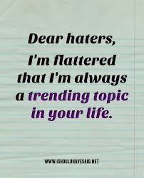 See more ideas about savage quotes, quotes, quotes about haters. Best Ever Comebacks For Haters I Should Have Said