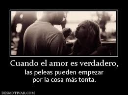 Desmotivaciones Cuando El Amor Es Verdadero Las Peleas Pueden Empezar Por La Cosa Mas Tonta