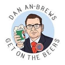 We would like to state premier andrews was actually asked can victorians get on the beers today to which he answered no. Get On The Beers With Dan Andrews Home Facebook