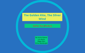 The Golden Kite The Silver Wind By Aislinn Gilmour On Prezi