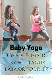 Baby Yoga 8 Yoga Poses To Do With Your Baby Or Toddler Spoiled Yogi Baby Yoga Baby Yoga Poses Baby Workout